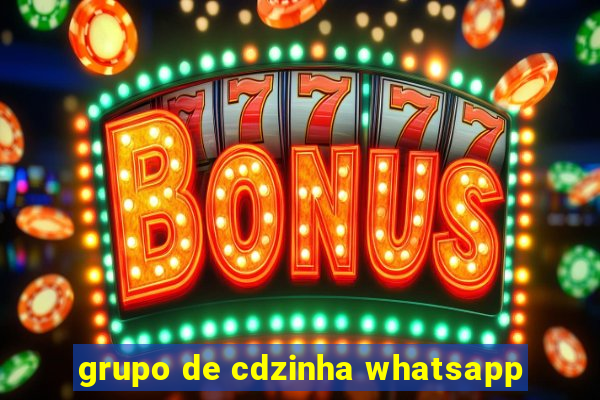 grupo de cdzinha whatsapp